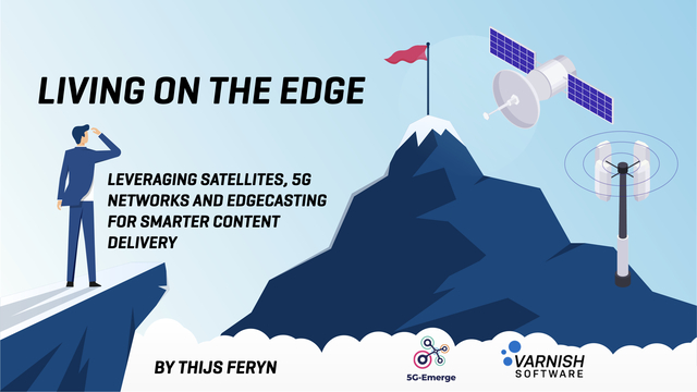 Living on the edge – leveraging satellites, 5G networks and edgecasting for smarter content delivery
