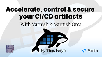 Accelerate, control & secure your CI/CD artifacts with Varnish & Varnish Orca. Presented by Thijs Feryn on 2026-06-11