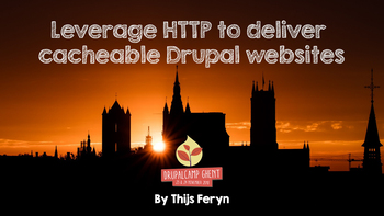 Leverage HTTP to deliver cacheable Drupal websites. Presented by Thijs Feryn on 2018-11-24