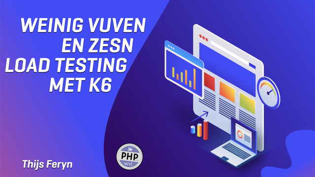 Weinig vuven en zesn, load testing met k6
